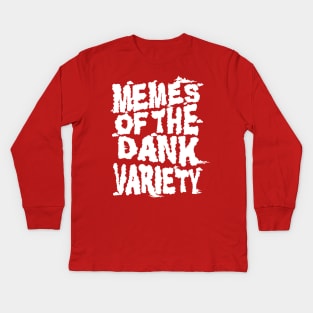 Memes of the Dank Variety (Funny Saying Honoring Dank Memes Everywhere) Kids Long Sleeve T-Shirt